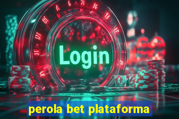 perola bet plataforma